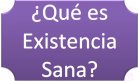 �Qu� es Existencia Sana?